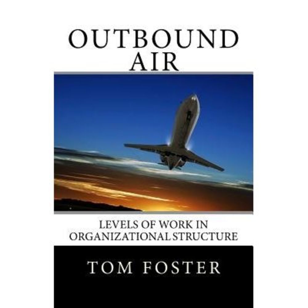 Outbound Air: Levels of Work in Organizational Structure -- Tom Foster
